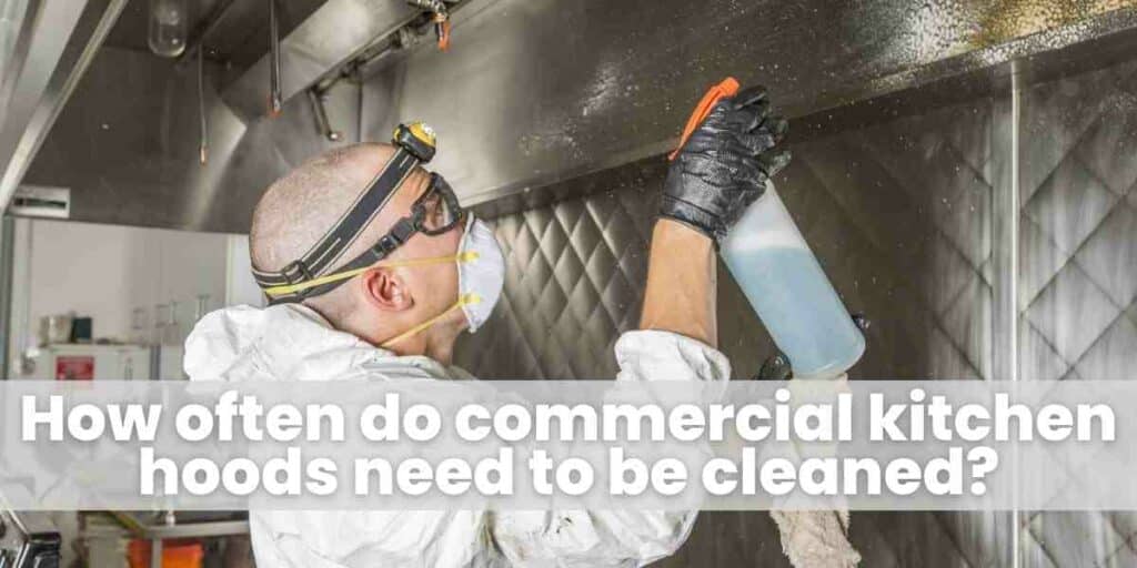 How often do commercial kitchen hoods need to be cleaned