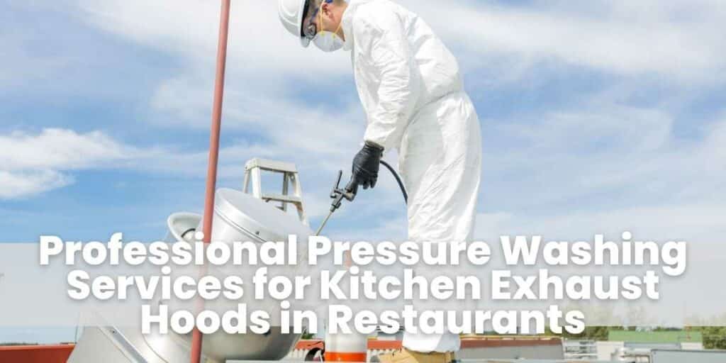 Professional Pressure Washing Services for Kitchen Exhaust Hoods in Restaurants
