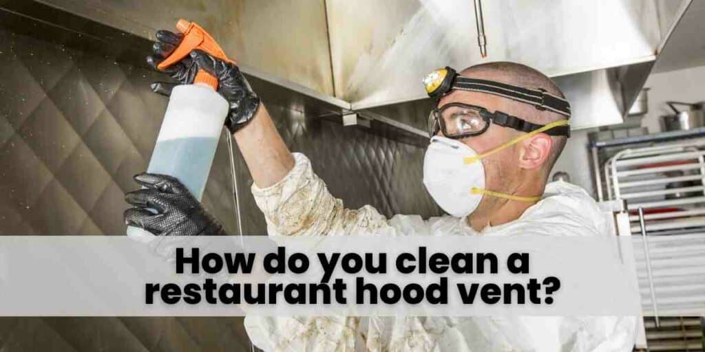 How do you clean a restaurant hood vent?
