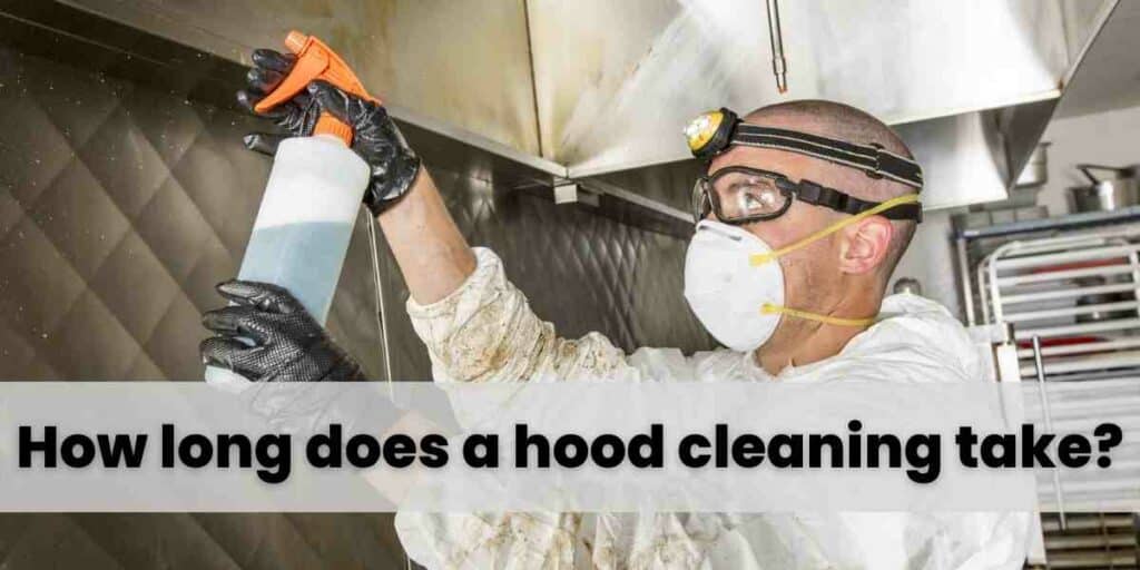 How long does a hood cleaning take?