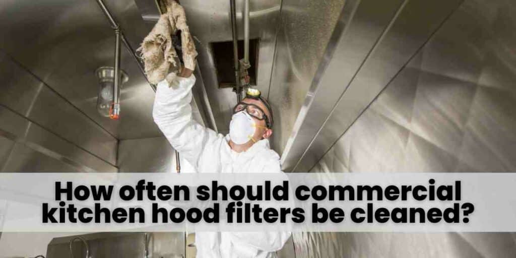 How often should commercial kitchen hood filters be cleaned (1)