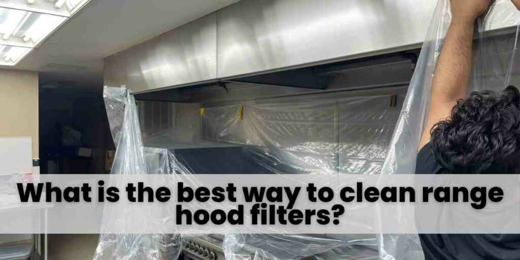 What is the best way to clean range hood filters