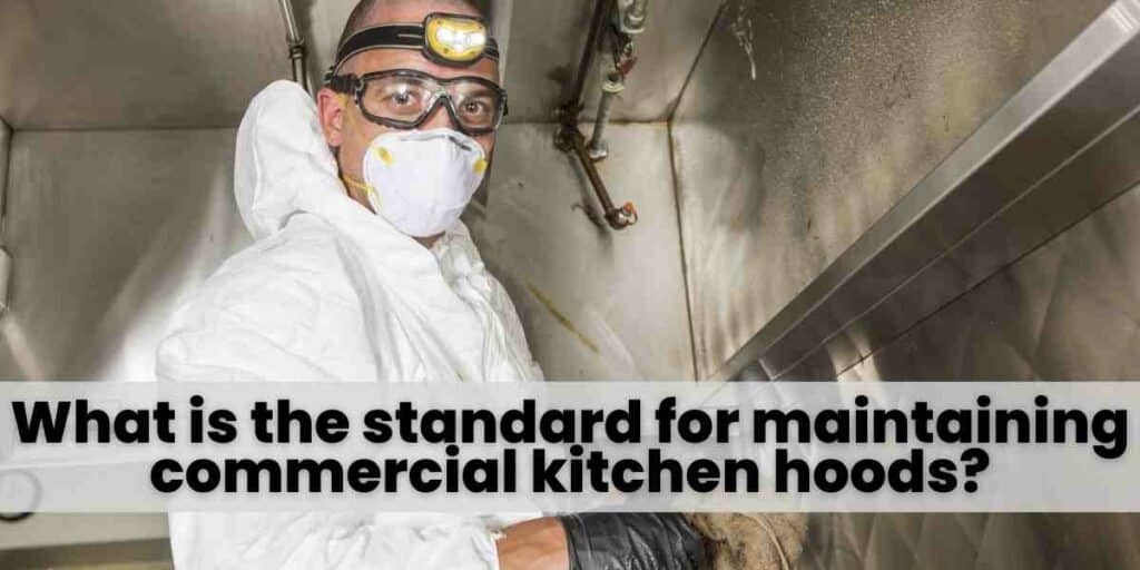 What is the standard for maintaining commercial kitchen hoods (1)