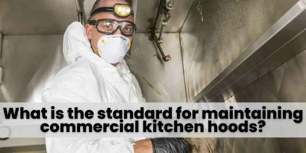 What is the standard for maintaining commercial kitchen hoods (1)